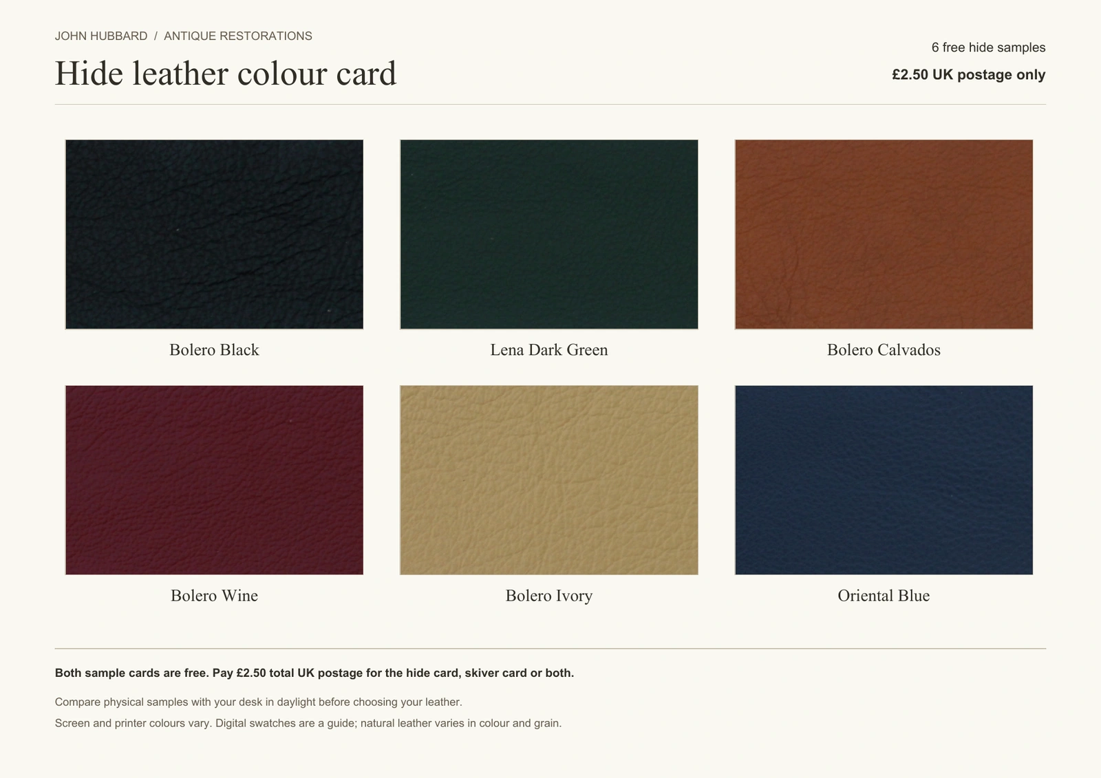 Six free hide leather samples: Bolero Black, Lena Dark Green, Bolero Calvados, Bolero Wine, Bolero Ivory and Oriental Blue. £2.50 total UK postage for either sample card or both.
